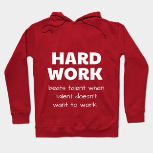 HARD WORK beats talent when talent doesn’t want to work Hoodie